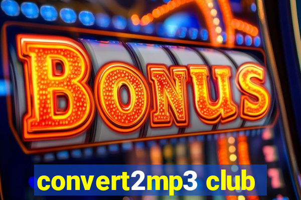 convert2mp3 club